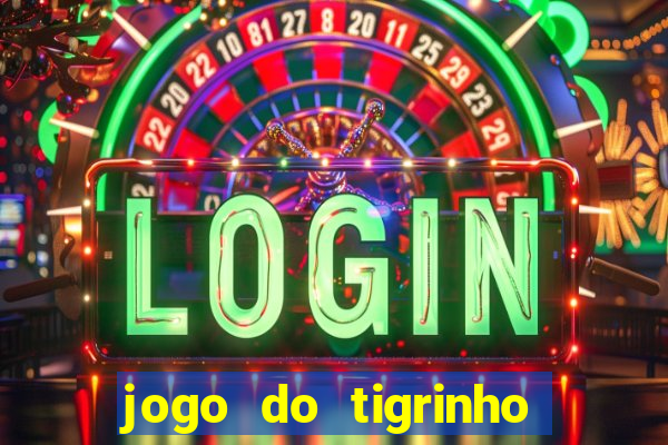 jogo do tigrinho que da bonus no cadastro